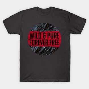 Wild and Pure and FORVER FREE T-Shirt